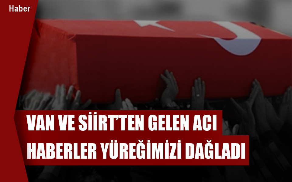 753818Van ve Siirt’ten gelen acı haberler yüreğimizi dağladı.jpg